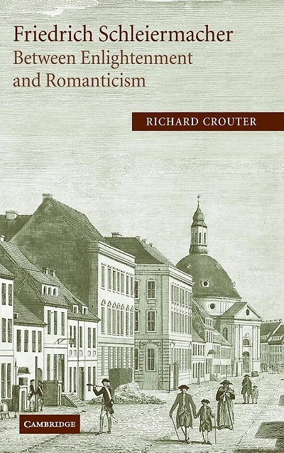 Friedrich Schleiermacher: Between Enlightenment and Romanticism