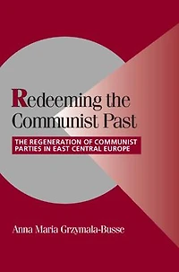 Redeeming The Communist Past: Regeneration of Parties East Central Europe