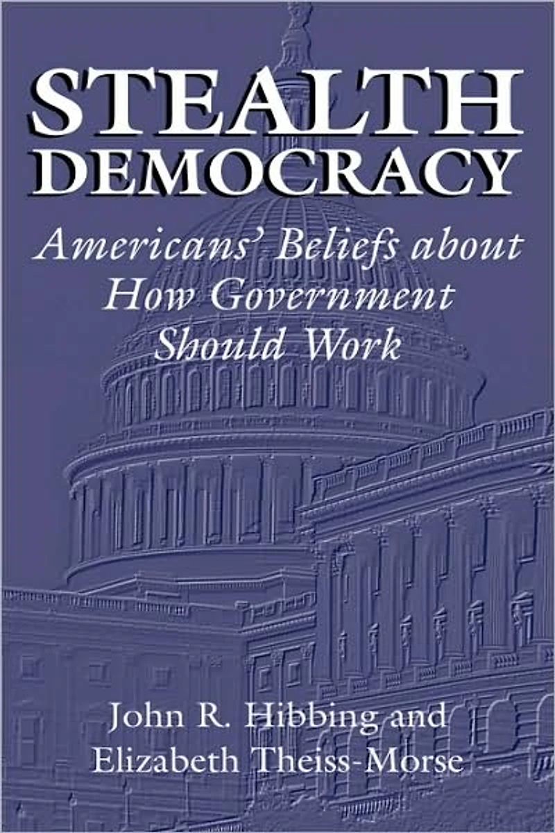 Stealth Democracy: Americans' Beliefs About How Government Should Work