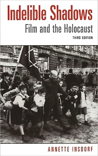 Indelible Shadows: Film and the Holocaust