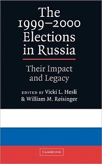 The 1999-2000 Elections Russia: Their Impact and Legacy