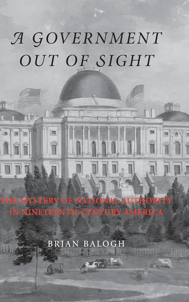 A Government Out of Sight: The Mystery National Authority Nineteenth-Century America