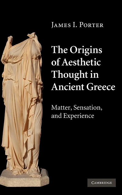 The Origins of Aesthetic Thought Ancient Greece: Matter, Sensation, and Experience