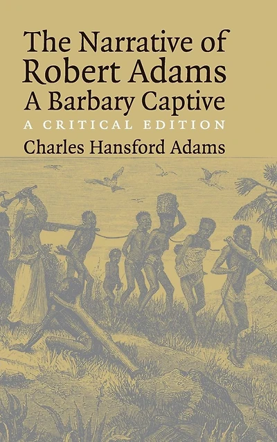The Narrative of Robert Adams, A Barbary Captive: Critical Edition