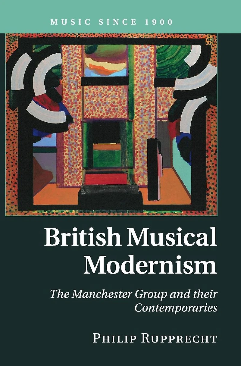 British Musical Modernism: The Manchester Group and their Contemporaries