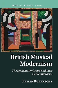 British Musical Modernism: The Manchester Group and their Contemporaries