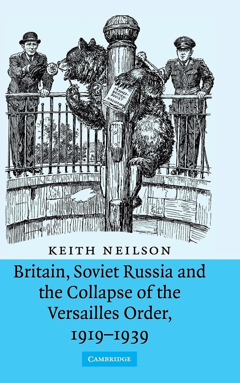 Britain, Soviet Russia and the Collapse of Versailles Order, 1919-1939