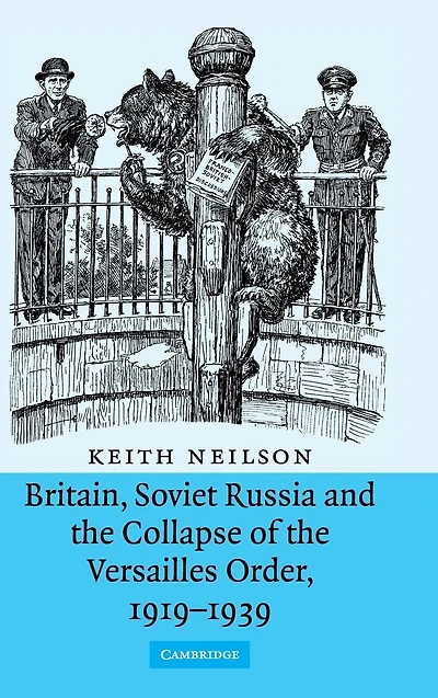 Britain, Soviet Russia and the Collapse of Versailles Order, 1919-1939