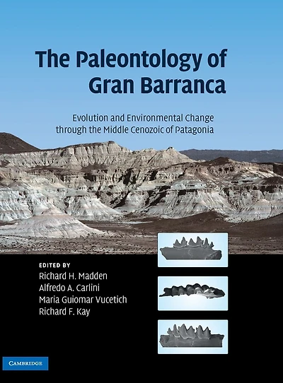 the Paleontology of Gran Barranca: Evolution and Environmental Change through Middle Cenozoic Patagonia