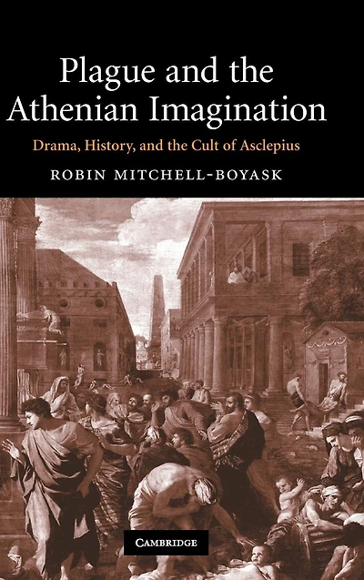 Plague and the Athenian Imagination: Drama, History, Cult of Asclepius