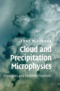 Cloud and Precipitation Microphysics: Principles Parameterizations