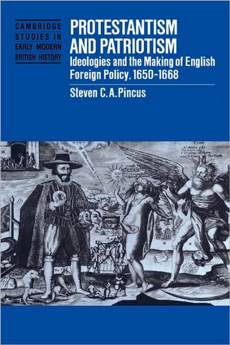 Protestantism and Patriotism: Ideologies the Making of English Foreign Policy, 1650-1668