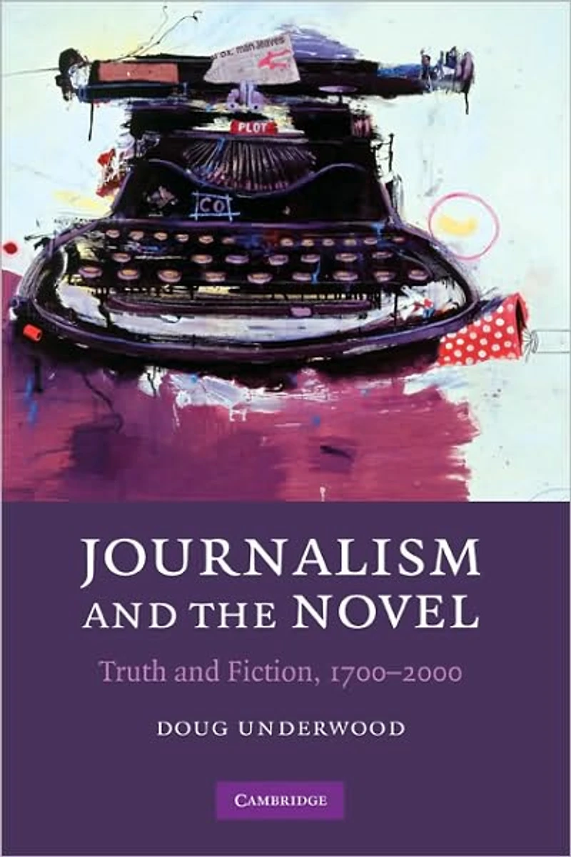 Journalism and the Novel: Truth Fiction, 1700-2000