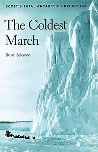 The Coldest March: Scott's Fatal Antarctic Expedition