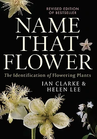 Name that Flower: The Identification of Flowering Plants: 3rd Edition