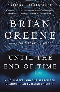 Until the End of Time: Mind, Matter, and Our Search for Meaning an Evolving Universe