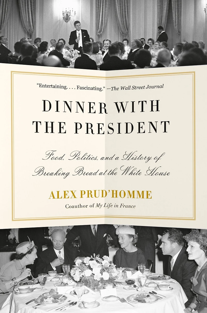 Dinner with the President: Food, Politics, and a History of Breaking Bread at White House