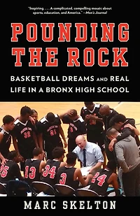 Pounding the Rock: Basketball Dreams and Real Life a Bronx High School