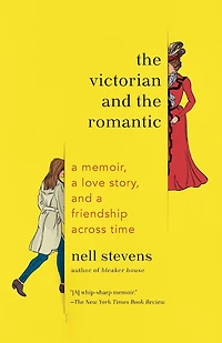 the Victorian and Romantic: a Memoir, Love Story, Friendship Across Time