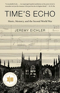 Time's Echo: the Second World War, Holocaust, and Music of Remembrance