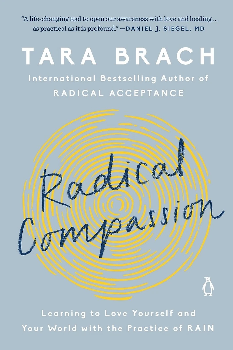 Radical Compassion: Learning to Love Yourself and Your World with the Practice of RAIN