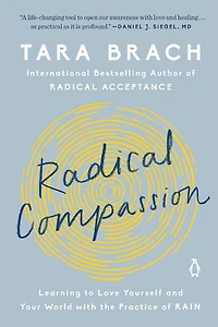 Radical Compassion: Learning to Love Yourself and Your World with the Practice of RAIN