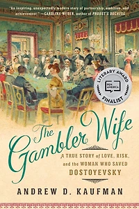 the Gambler Wife: A True Story of Love, Risk, and Woman Who Saved Dostoyevsky
