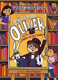 the Unbelievable Oliver and Sawed-in-Half Dads