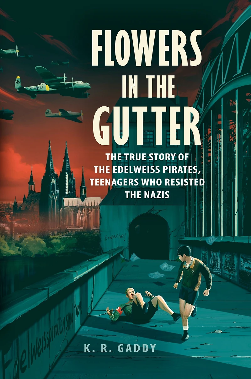 Flowers the Gutter: True Story of Edelweiss Pirates, Teenagers Who Resisted Nazis