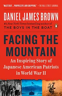 Facing the Mountain: A True Story of Japanese American Heroes World War II