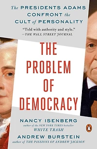 the Problem of Democracy: Presidents Adams Confront Cult Personality