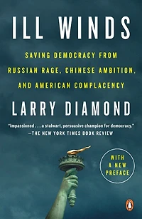 Ill Winds: Saving Democracy from Russian Rage, Chinese Ambition, and American Complacency