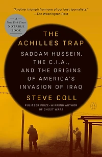 the Achilles Trap: Saddam Hussein, C.I.A., and Origins of America's Invasion Iraq