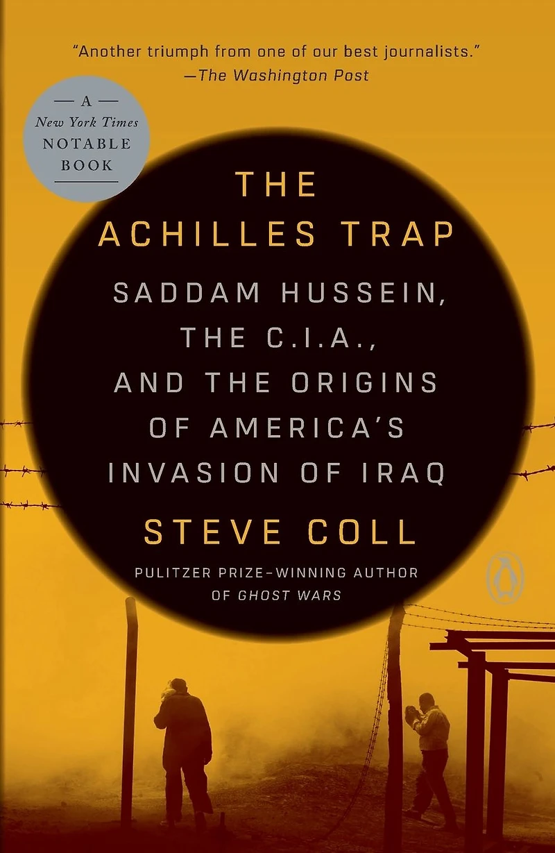 the Achilles Trap: Saddam Hussein, C.I.A., and Origins of America's Invasion Iraq