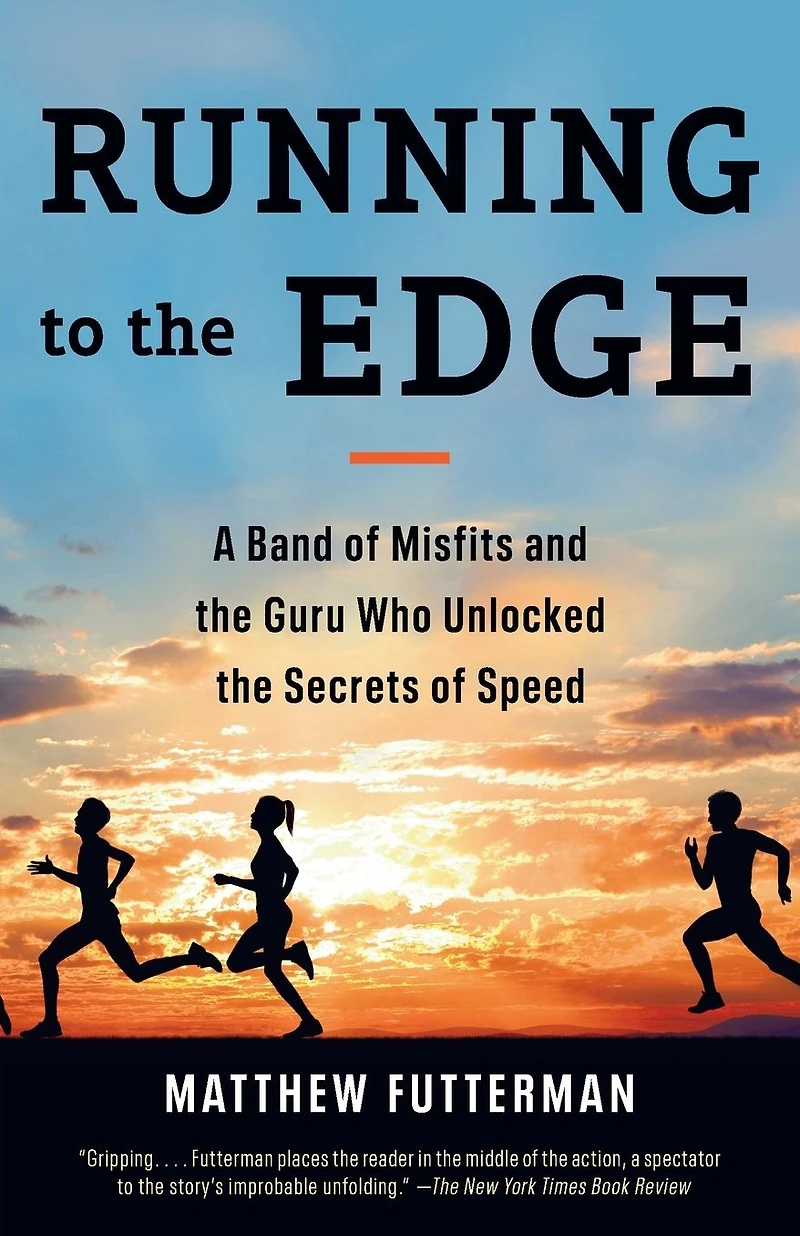 Running to the Edge: A Band of Misfits and Guru Who Unlocked Secrets Speed