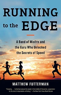 Running to the Edge: A Band of Misfits and Guru Who Unlocked Secrets Speed
