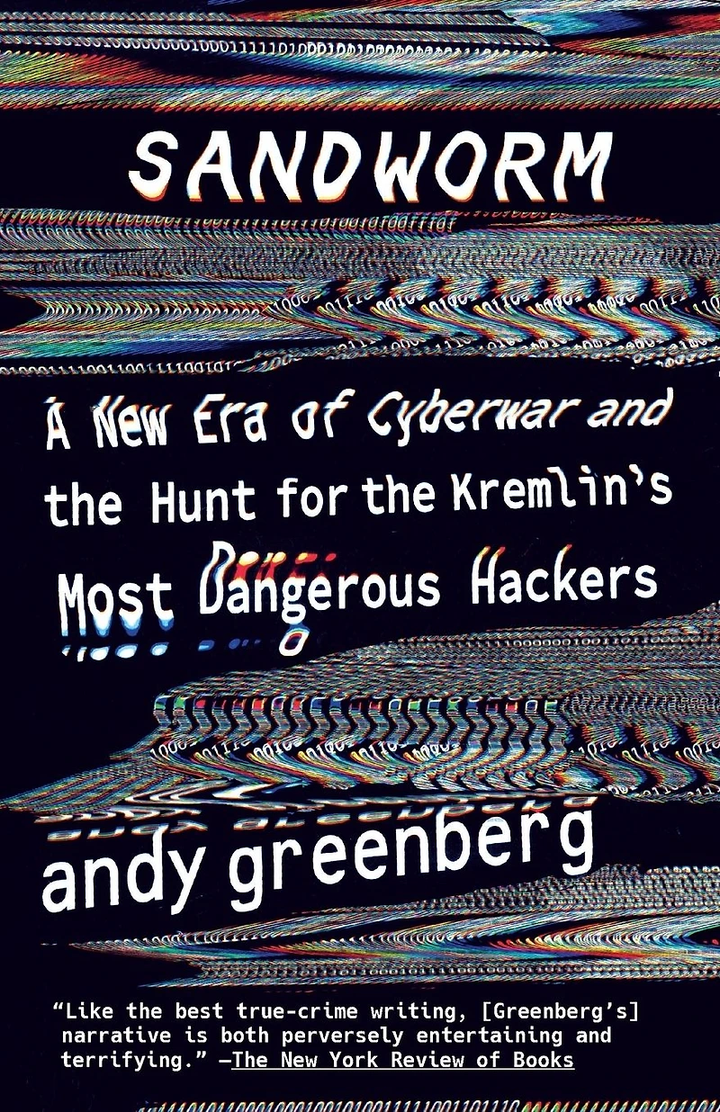 Sandworm: A New Era of Cyberwar and the Hunt for Kremlin's Most Dangerous Hackers