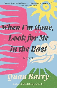 When I'm Gone, Look for Me the East: A Novel