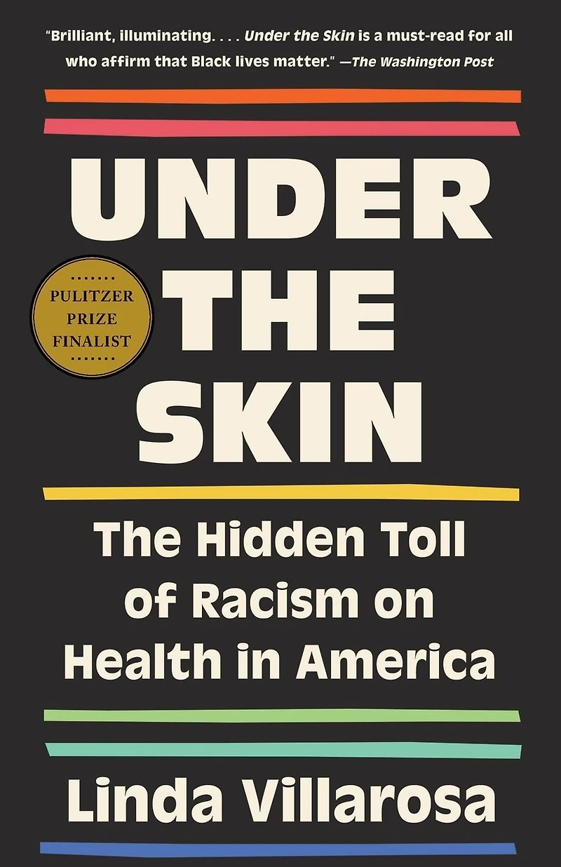 Under the Skin: Hidden Toll of Racism on American Lives and Health Our Nation
