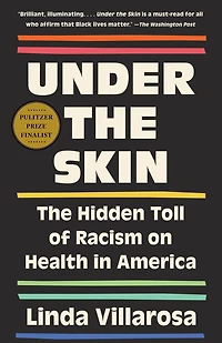 Under the Skin: Hidden Toll of Racism on American Lives and Health Our Nation