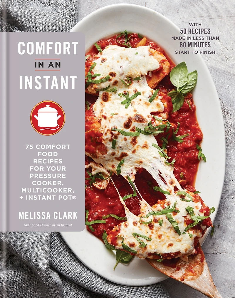 Comfort an Instant: 75 Food Recipes for Your Pressure Cooker, Multicooker, and Instant Pot