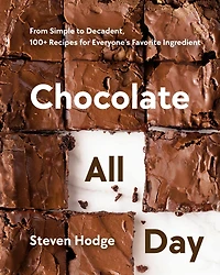 Chocolate All Day: From Simple to Decadent, 100+ Recipes for Everyone's Favorite Ingredient
