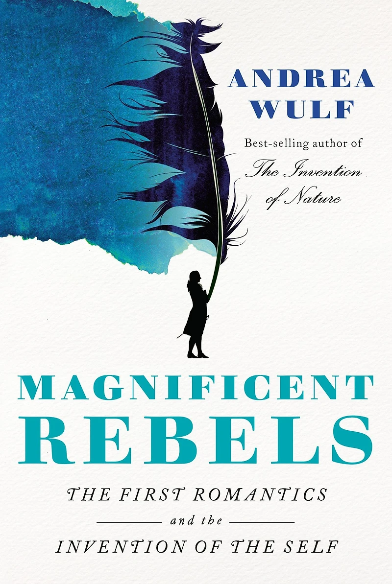 Magnificent Rebels: the First Romantics and Invention of Self