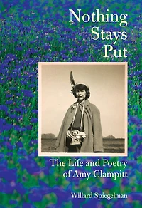 Nothing Stays Put: The Life and Poetry of Amy Clampitt