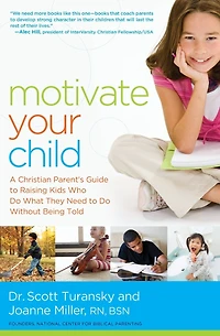 Motivate Your Child: A Christian Parent's Guide to Raising Kids Who Do What They Need Without Being Told