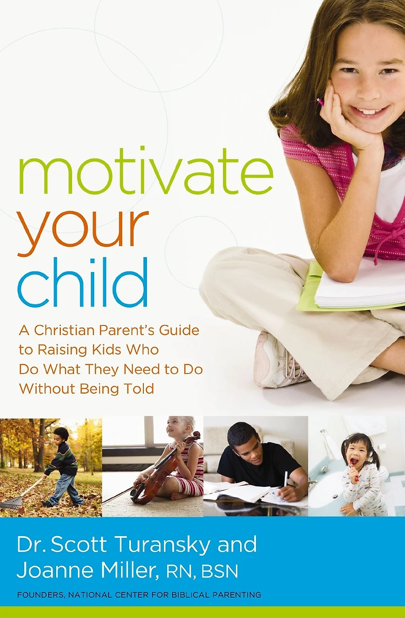Motivate Your Child: A Christian Parent's Guide to Raising Kids Who Do What They Need Without Being Told