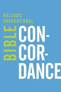 Nelson's Foundational Bible Concordance with the King James Version