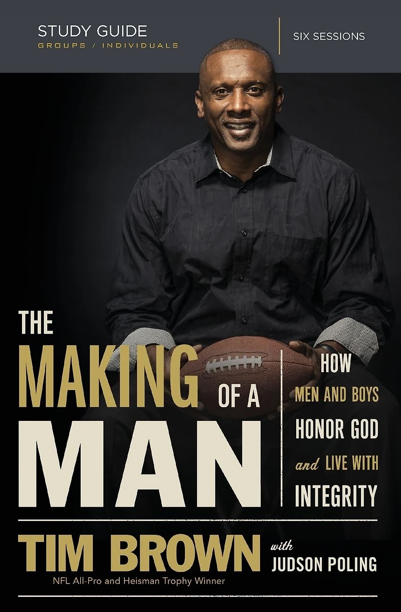 The Making of a Man Bible Study Guide: How Men and Boys Honor God Live with Integrity