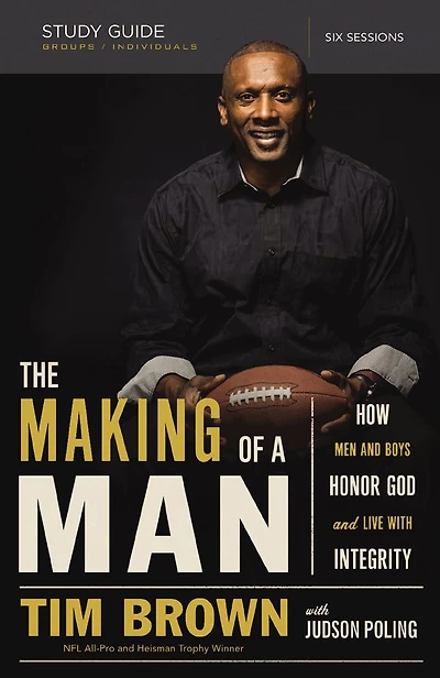 The Making of a Man Bible Study Guide: How Men and Boys Honor God Live with Integrity