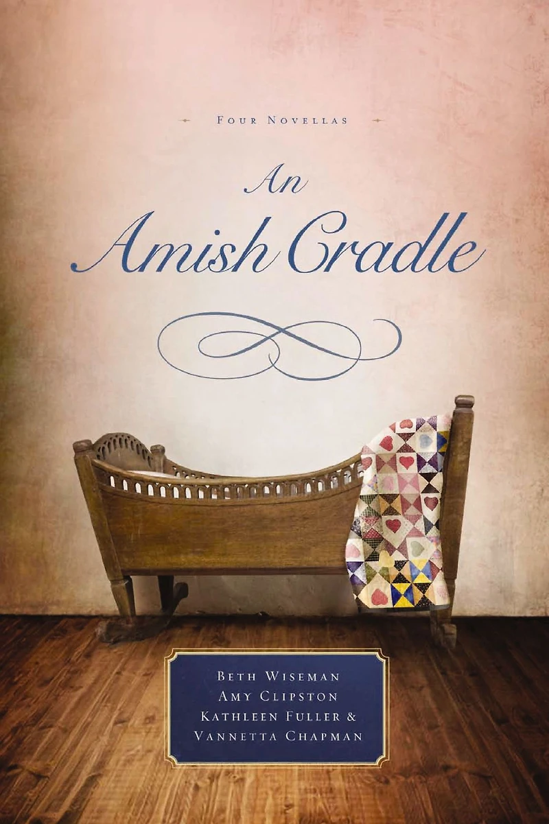 An Amish Cradle: His Father's Arms, A Son for Always, Heart Full of Love, Unexpected Blessing
